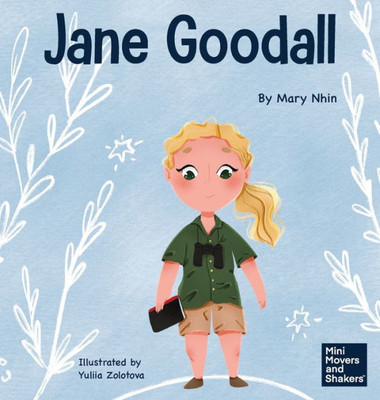 Jane Goodall: A Kid'S Book About Conserving The Natural World We All Share (Mini Movers And Shakers)