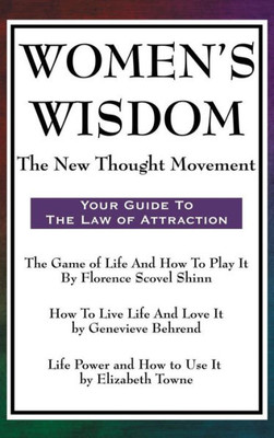 Women'S Wisdom: Game Of Life And How To Play It, How To Live Life And Love It, Life Power And How To Use It