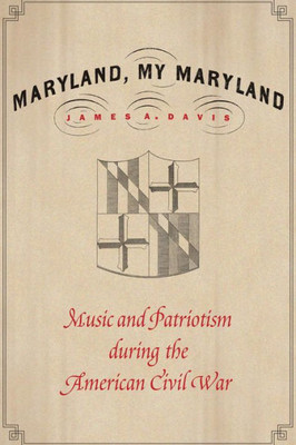 Maryland, My Maryland: Music And Patriotism During The American Civil War