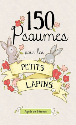 150 Psaumes Pour Les Petits Lapins: 150 Méditations À La Manière Des Psaumes (French Edition)