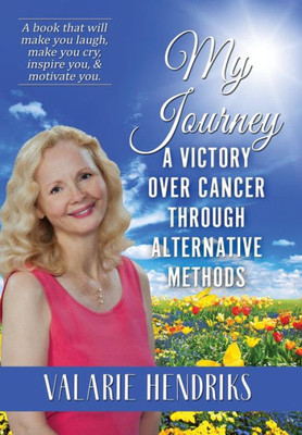 My Journey: A Victory Over Cancer Through Alternative Methods