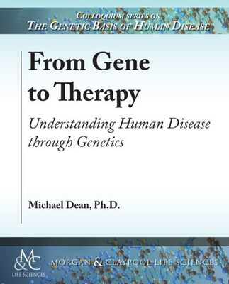 From Gene To Therapy: Understanding Human Disease Through Genetics (Colloquium The Genetic Basis Of Human Disease)