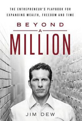Beyond A Million: The Entrepreneur'S Playbook For Expanding Wealth, Freedom And Time