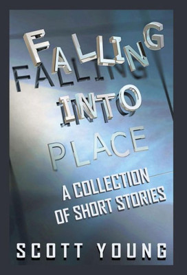 Falling Into Place: A Collection Of Short Stories