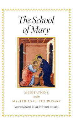 The School Of Mary: Meditations On The Mysteries Of The Rosary