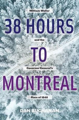 38 Hours To Montreal: William Weller And The Governor General'S Race Of 1840