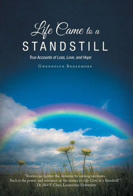 Life Came To A Standstill: True Accounts Of Loss, Love, And Hope