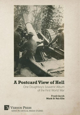 A Postcard View Of Hell: One Doughboy'S Souvenir Album Of The First World War (Critical Media Studies)