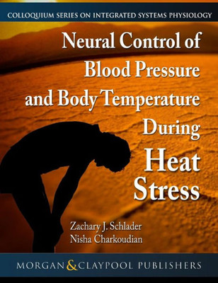 Neural Control Of Blood Pressure And Body Temperature During Heat Stress (Colloquium Integrated Systems Physiology: From Molecule To Function To Disease)