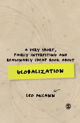 A Very Short, Fairly Interesting And Reasonably Cheap Book About Globalization (Very Short, Fairly Interesting & Cheap Books)