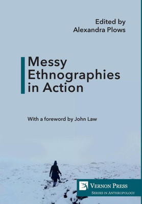 Messy Ethnographies In Action (Anthropology)