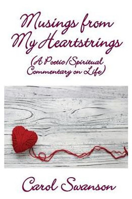 Musings From My Heartstrings: (A Poetic/Spiritual Commentary On Life)