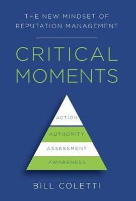 Critical Moments: The New Mindset Of Reputation Management