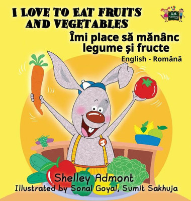 I Love To Eat Fruits And Vegetables: English Romanian Bilingual Edition (English Romanian Bilingual Collection) (Romanian Edition)