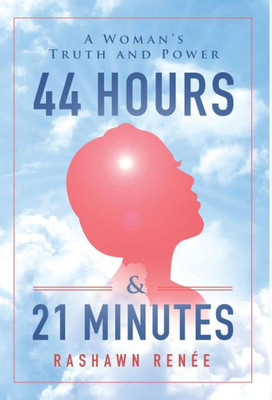 44 Hours & 21 Minutes: A Woman'S Truth And Power