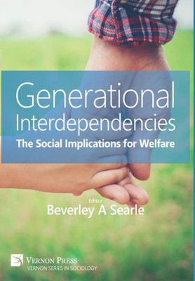 Generational Interdependencies: The Social Implications For Welfare (Vernon Sociology)
