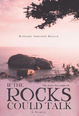 If The Rocks Could Talk: The Stories They Might Tell