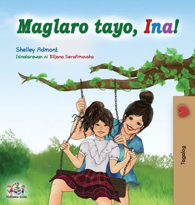 Maglaro Tayo, Ina!: Let'S Play, Mom! - Tagalog (Filipino) Edition (Tagalog Bedtime Collection) (Tagalog Edition)