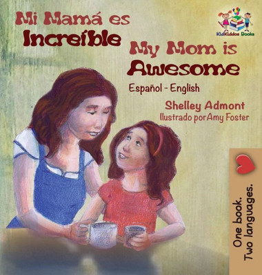 Mi Mamá Es Increíble My Mom Is Awesome: Spanish English (Spanish English Bilingual Collection) (Spanish Edition)