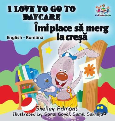 I Love To Go To Daycare (English Romanian Children'S Book): Bilingual Romanian Book For Kids (English Romanian Bilingual Collection) (Romanian Edition)