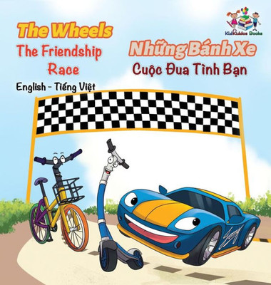 The Wheels The Friendship Race (English Vietnamese Book For Kids): Bilingual Vietnamese Children'S Book (English Vietnamese Bilingual Collection) (Vietnamese Edition)