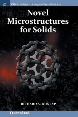 Novel Microstructures For Solids (Iop Concise Physics)