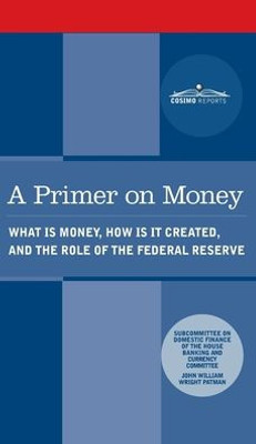 Primer On Money: What Is Money, How Is It Created, And The Role Of The Federal Reserve