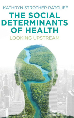 The Social Determinants Of Health: Looking Upstream