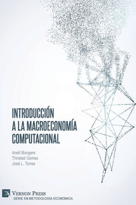 Introducción A La Macroeconomía Computacional (Serie En Metodología Económica) (Spanish Edition)