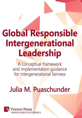 Global Responsible Intergenerational Leadership: A Conceptual Framework And Implementation Guidance For Intergenerational Fairness (Vernon Economics)