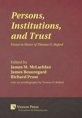 Persons, Institutions, And Trust: Essays In Honor Of Thomas O. Buford (Philosophy Of Personalism)