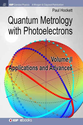 Quantum Metrology With Photoelectrons: Volume Ii: Applications And Advances (Iop Concise Physics)