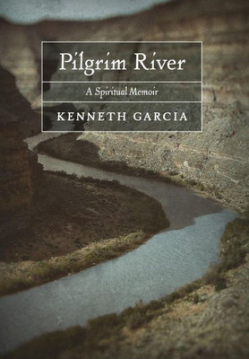 Pilgrim River: A Spiritual Memoir