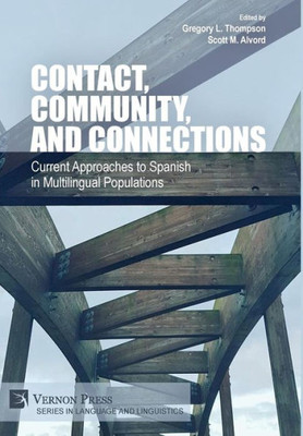 Contact, Community, And Connections: Current Approaches To Spanish In Multilingual Populations (Language And Linguistics)
