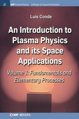 An Introduction To Plasma Physics And Its Space Applications, Volume 1: Fundamentals And Elementary Processes (Iop Concise Physics)