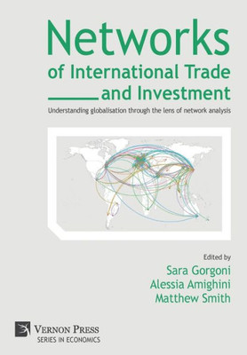 Networks Of International Trade And Investment: Understanding Globalisation Through The Lens Of Network Analysis (Economics)