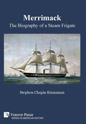 Merrimack, The Biography Of A Steam Frigate (American History)