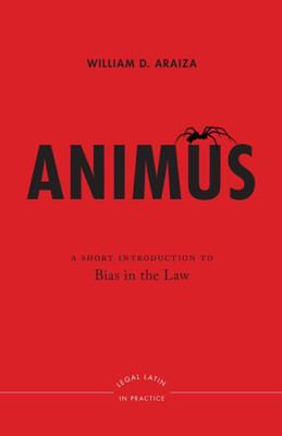 Animus: A Short Introduction To Bias In The Law (Legal Latin In Practice, 1)