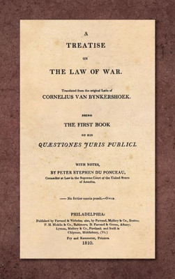 A Treatise On The Law Of War: Being The First Book Of His Quaestiones Juris Publici. Translated From The Original Latin With Notes, By Peter Stephen Du Ponceau.