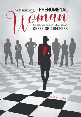 The Making Of A Phenomenal Woman: The Ultimate Belief To Move Ahead: Chess Or Checkers
