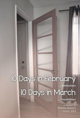 10 Days In February... Limitations & 10 Days In March... Possibilities: A Memoir