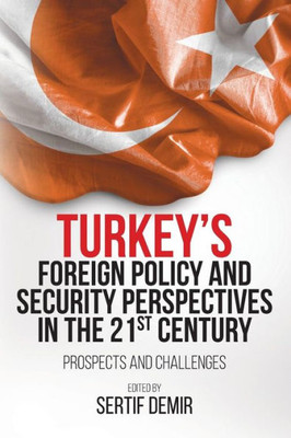 Turkey'S Foreign Policy And Security Perspectives In The 21St Century: Prospects And Challenges