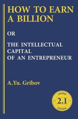 How To Earn A Billion Or The Intellectual Capital Of An Entrepreneur