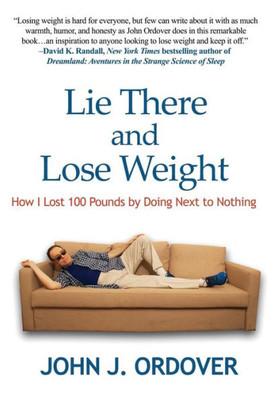 Lie There And Lose Weight: How I Lost 100 Pounds By Doing Next To Nothing