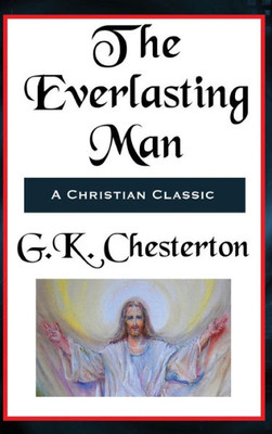 The Everlasting Man Complete And Unabridged