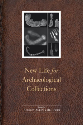 New Life For Archaeological Collections (Society For Historical Archaeology Series In Material Culture)