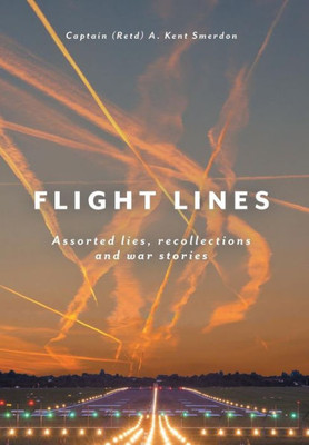 Flight Lines: Assorted Lies, Recollections And War Stories