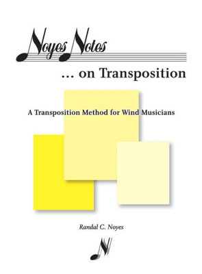 Noyes Notes...On Transposition: A Transposition Method For Wind Musicians
