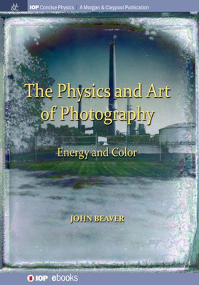 The Physics And Art Of Photography, Volume 2: Energy And Color (Iop Concise Physics)