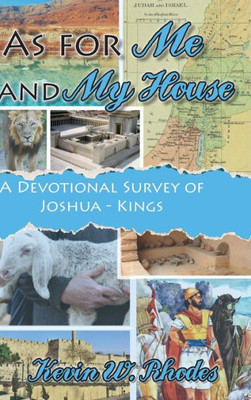 As For Me And My House: A Devotional Survey Of Joshua-Kings